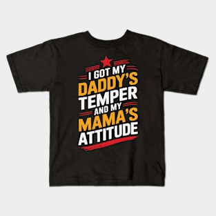 I Got My Daddy's Temper And My Mama's Attitude Kids T-Shirt